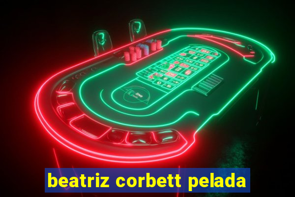 beatriz corbett pelada